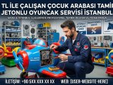 Jetonlu Çocuk Arabası Tamiri İstanbul | 1 TL ile Çalışan Oyuncak Servisi